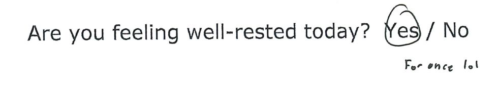 A screenshot of text reading "Are you feeling well-rested today? Yes / No" with an answer circling the yes option and handwritten text reading "For once lol"